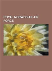 Royal Norwegian Air Force Royal Norwegian Air Force Guided Missiles, Royal Norwegian Air Force Personnel, Royal Norwegian Air Force Squadrons, R,1230584242,9781230584249