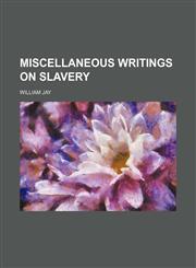 Miscellaneous writings on slavery,1153036606,9781153036603