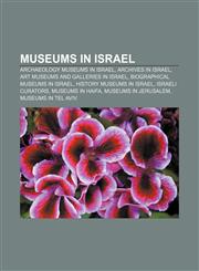 Museums in Israel Archaeology museums in Israel, Archives in Israel, Art museums and galleries in Israel, Biographical museums in Israel,1156542529,9781156542521