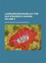 Landesregierungsblatt für das Königreich Ungarn Volume 8,1230127526,9781230127521