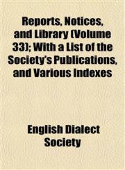 Reports, Notices, and Library (Volume 33); With a List of the Society's Publications, and Various Indexes,1152706659,9781152706651