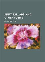 Army ballads, and other poems,1151310883,9781151310880