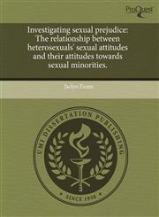 Investigating sexual prejudice The relationship between heterosexuals' sexual attitudes and their attitudes towards sexual minorities.,1243653396,9781243653390