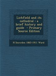 Lichfield and its cathedral a brief history and guide  - Primary Source Edition,1294237047,9781294237044