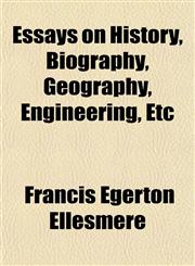 Essays on History, Biography, Geography, Engineering, Etc,1150550546,9781150550546