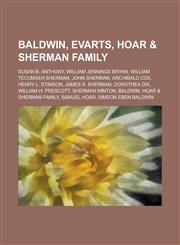 Baldwin, Evarts, Hoar & Sherman Family Susan B. Anthony, William Jennings Bryan, William Tecumseh Sherman, John Sherman, Archibald Cox,1155322401,9781155322407