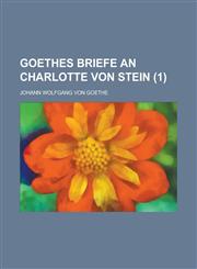 Goethes Briefe an Charlotte Von Stein (1 ),1234522519,9781234522513