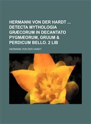 Hermanni von der Hardt  Detecta mythologia Græcorum in decantato Pygmæorum, gruum & perdicum bello. 2 lib,1130456692,9781130456691