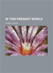 In This Present World,1150449535,9781150449536