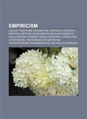 Empiricism Logical positivism, Pragmatism, Empirical research, Empirical method, Quasi-empiricism in mathematics, Evolutionism, Atomism,115645607X,9781156456071