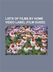 Lists of Films by Home Video Label (Film Guide) List of Artisan Entertainment Video Releases, List of Blue Underground Releases, List of Criterion Co,1155216040,9781155216041