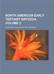 North American early Tertiary Bryozoa Volume 2,1154055639,9781154055634