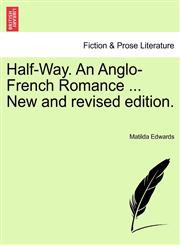 Half-Way. An Anglo-French Romance ... New and revised edition.,1241210640,9781241210649