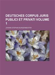 Deutsches Corpus Juris Publici Et Privati Volume 1,1236288378,9781236288370