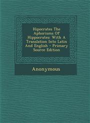 Hipocrates The Aphorisms Of Hippocrates With A Translation Into Latin And English - Primary Source Edition,1295673479,9781295673476
