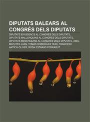 Diputats balears al Congrés dels Diputats Diputats eivissencs al Congrés dels Diputats, Diputats mallorquins al Congrés dels Diputats,1232714917,9781232714910