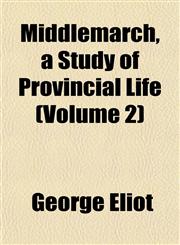 Middlemarch, a Study of Provincial Life (Volume 2),1152416782,9781152416789