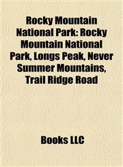 Rocky Mountain National Park Longs Peak, Never Summer Mountains, Trail Ridge Road, Moraine Park Museum and Amphitheater, Mcgraw Ranch,1155584597,9781155584591