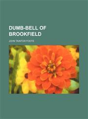 Dumb-Bell of Brookfield,1154687503,9781154687507