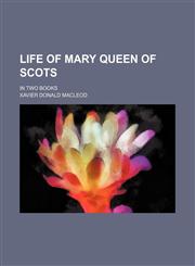 Life of Mary Queen of Scots; In Two Books,1153900955,9781153900959