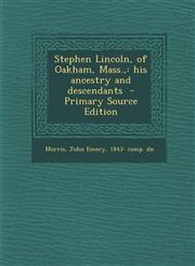 Stephen Lincoln, of Oakham, Mass. His Ancestry and Descendants,1287663737,9781287663737