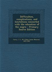 Difficulties, Complications, and Limitations Connected with the Education of the Negro - Primary Source Edition,1295456559,9781295456550