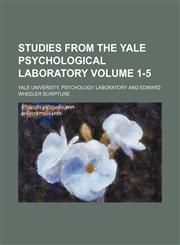 Studies from the Yale psychological laboratory Volume 1-5,1151830291,9781151830296