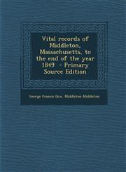 Vital Records of Middleton, Massachusetts, to the End of the Year 1849 - Primary Source Edition,1287820336,9781287820338