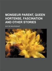 Monsieur Parent, Queen Hortense, Fascination and Other Stories,1235658406,9781235658402