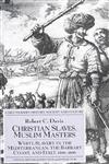 Christian Slaves, Muslim Masters White Slavery in the Mediterranean, the Barbary Coast and Italy, 1500-1800,1403945519,9781403945518