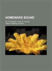 Homeward Bound (Volume 1); Or, the Chase. a Tale of the Sea,1151287768,9781151287762