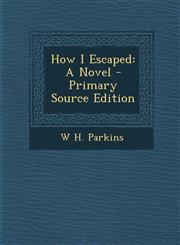 How I Escaped A Novel - Primary Source Edition,1294019686,9781294019688