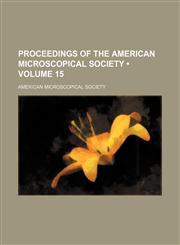 Proceedings of the American Microscopical Society (Volume 15),1458898407,9781458898401