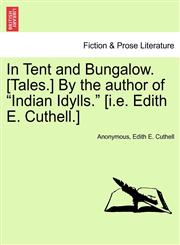 In Tent and Bungalow. [Tales.] By the author of "Indian Idylls." [i.e. Edith E. Cuthell.],1240867255,9781240867257
