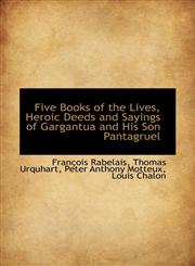 Five Books of the Lives, Heroic Deeds and Sayings of Gargantua and His Son Pantagruel,1113013338,9781113013330