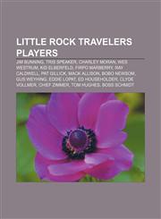Little Rock Travelers players Jim Bunning, Tris Speaker, Charley Moran, Wes Westrum, Kid Elberfeld, Firpo Marberry, Ray Caldwell, Pat Gillick,1155215605,9781155215600