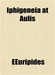 Iphigeneia at Aulis,115246941X,9781152469419