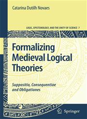 Formalizing Medieval Logical Theories Suppositio, Consequentiae and Obligationes,1402058527,9781402058523