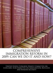 COMPREHENSIVE IMMIGRATION REFORM IN 2009 CAN WE DO IT AND HOW?,1240565429,9781240565429