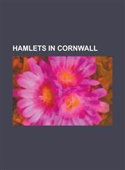 Hamlets in Cornwall Albaston, Amalveor, Antony Passage, Ashill, Cornwall, Badgall, Badharlick, Bakesdown, Banns, Cornwall, Bareppa, Bealbu,1230814973,9781230814971
