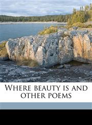 Where beauty is and other poems,1176349740,9781176349742