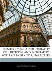 Henrik Ibsen A Bibliography of Criticism and Biography, with an Index to Characters,1141721600,9781141721603