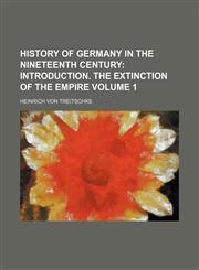History of Germany in the Nineteenth Century;  Introduction. The extinction of the empire Volume 1,1151178241,9781151178244