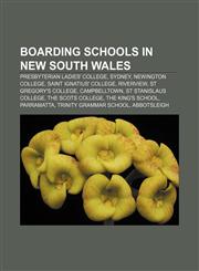 Boarding schools in New South Wales Presbyterian Ladies' College, Sydney, Newington College, Saint Ignatius' College, Riverview,1155806727,9781155806723