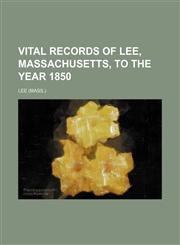 Vital records of Lee, Massachusetts, to the year 1850,1231888628,9781231888629