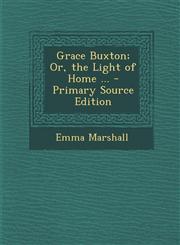 Grace Buxton; Or, the Light of Home ...,1289555796,9781289555795