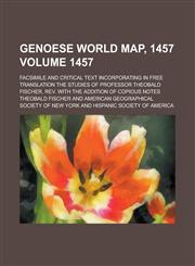 Genoese world map, 1457; facsimile and critical text incorporating in free translation the studies of Professor Theobald Fischer, rev. with the addition of copious notes Volume 1457,0217631533,9780217631532