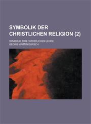 Symbolik Der Christlichen Religion; Symbolik Der Christlichen Lehre (2 ),1234873346,9781234873349
