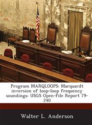 Program MARQLOOPS Marquardt inversion of loop-loop frequency soundings: USGS Open-File Report 79-240,1288937865,9781288937868