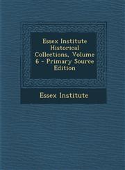 Essex Institute Historical Collections, Volume 6 - Primary Source Edition,1294911953,9781294911951